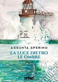 La luce dietro le ombre libro