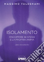 Isolamento. Riscoprire se stessi e la propria anima