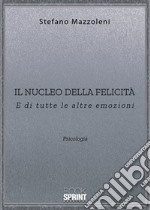 Il nucleo della felicità. E di tutte le altre emozioni libro