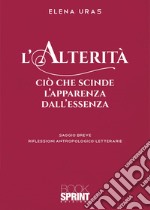 L'alterità. Ciò che scinde l'apparenza dall'essenza