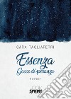 Essenza. Gocce di speranza libro di Tagliaferri Sara