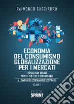 Dalla economia del consumismo alla globalizzazione per i mercati. Nuova ediz. libro