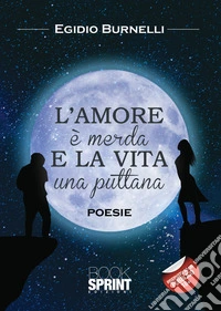 L'amore è merda e la vita una puttana libro
