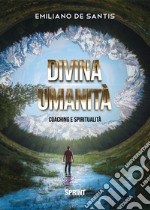 Divina umanità. Coaching e spiritualità libro