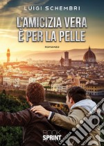 L'amicizia vera è per la pelle