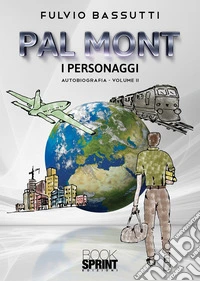 Pal Mont. I personaggi. Vol. 2 libro