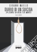 Diario di un suicida. 24 storie di vita e di morte