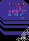 Past imperfect. Affetti infantili libro di Tullietto Affernik