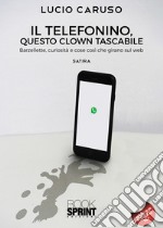 Il telefonino, questo clown tascabile