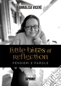Little bites of reflection. Pensieri e parole libro