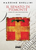 Il senato di Piemonte. Storia di una magistratura libro