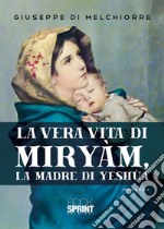 La vera vita di Miryàm, la madre di Yeshùa libro