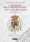 L'orgoglio delle proprie radici... non si cancella il passato libro di Rinaldi Gustavo