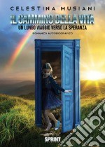 Il cammino della vita. Un lungo viaggio verso la speranza libro