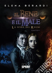 Il bene e il male. La sfida dei regni libro
