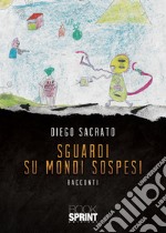 Sguardi su mondi sospesi libro