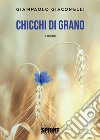 Chicchi di grano. Ediz. illustrata libro