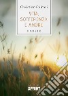 Vita, sofferenza e amore libro