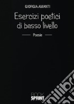 Esercizi poetici di basso livello libro