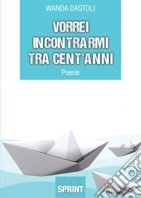 Vorrei incontrarmi tra cent'anni libro