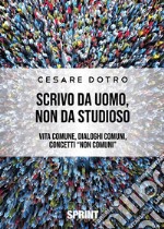 Scrivo da uomo, non da studioso libro