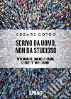 Scrivo da uomo, non da studioso libro