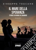 Il mare della speranza. Storie di uomini in cammino libro