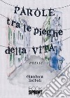 Parole tra le pieghe della vita libro di Zoffoli Gianluca