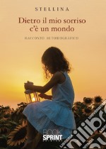 Dietro il mio sorriso c'è un mondo libro