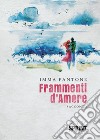 Frammenti d'amore libro di Pantone Imma