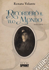 Ricorderò il tuo mondo libro