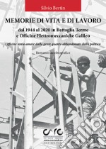 Memorie di vita e lavoro dal 1944 al 2020 in Battaglia Terme e Officine Elettromeccaniche Galileo