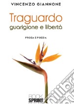 Traguardo guarigione e libertà libro