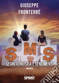 SMS. Segreti, musica e sentimenti libro