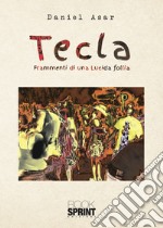 Tecla. Frammenti di lucida follia libro