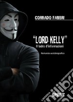 Lord Kelly. Il ladro d'informazioni libro