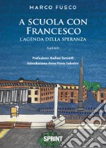 A scuola con Francesco. L'agenda della speranza libro