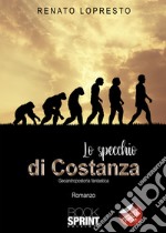 Lo specchio di Costanza. Geoantropostoria fantastica libro