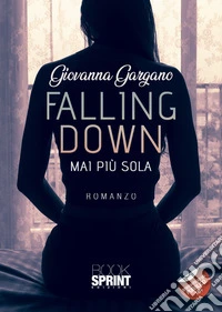 Falling down. Mai più sola libro