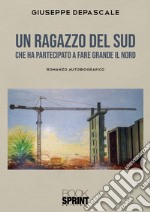 Un ragazzo del Sud che ha partecipato a fare grande il Nord libro