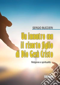 Un incontro con il risorto Figlio di Dio Gesù Cristo libro