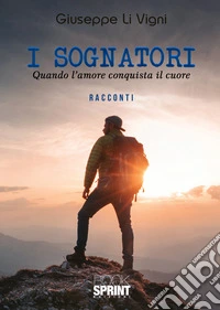 I sognatori. Quando l'amore conquista il cuore libro