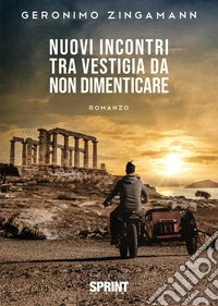 Nuovi incontri tra vestigia da non dimenticare libro