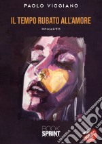 Il tempo rubato all'amore libro