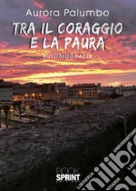 Tra il coraggio e la paura libro