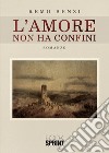 L'amore non ha confini libro di Benzi Remo