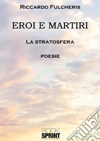 Eroi e martiri. La stratosfera libro