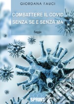 Combattere il Covid senza se e senza ma libro