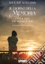 Il giorno della memoria. C'era il sole, per me solo il buio libro