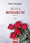 Rosa Rosarum. La tua anima libro di Sangrigoli Enrico